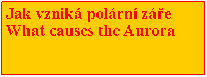 Textov pole: Jak vznik polrn zeWhat causes the Aurora